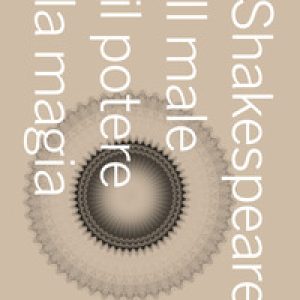 Shakespeare. Il male, il potere, la magia
