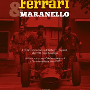Ferrari & Maranello. Con la testimonianza di Gisberto Leopardi, dal 1947 con il Cavallino. Ediz. italiana e inglese