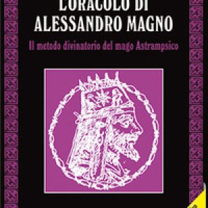 L’oracolo di Alessandro Magno. il metodo divinatorio del mago Astrampsico