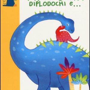 Tante storie di tirannosauri, diplodochi e...