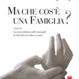 Ma che cos’è una famiglia?