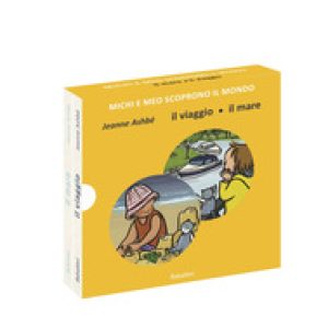 Il viaggio/il mare. Michi e Meo scoprono il mondo