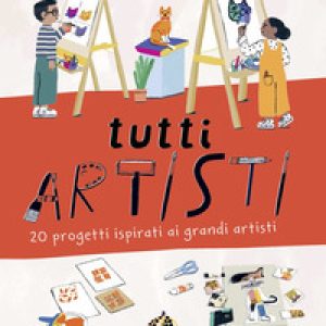 Tutti artisti. 20 progetti ispirati ai grandi artisti
