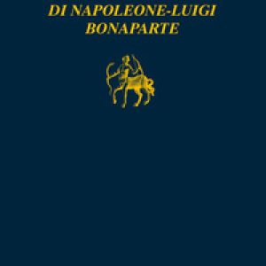Vita breve e rivoluzioni perdute di Napoleone Luigi Bonaparte