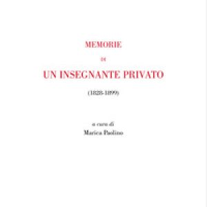 Memorie di un insegnante privato. 1844-1899