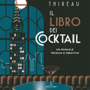 Il libro dei cocktail. Un manuale tecnico e creativo
