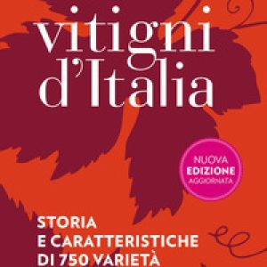 Guida ai vitigni d'Italia. Storia e caratteristiche di 750 varietà autoctone