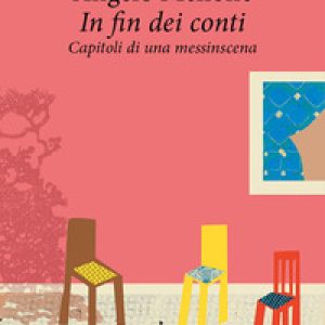 In fin dei conti. Capitoli di una messinscena