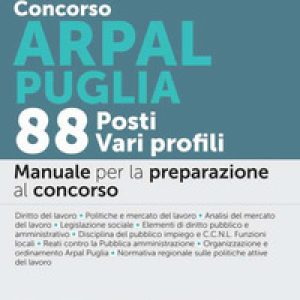 Concorso ARPAL Puglia. 88 posti vari profili. Manuale per la preparazione al concorso