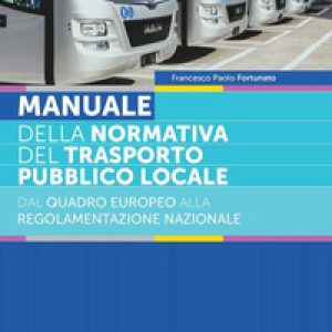 Manuale della normativa del trasporto locale. Dal quadro europeo alla regolamentazione nazionale