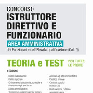 Concorso istruttore direttivo e funzionario. Area amministrativa dei funzionari e dell'elevata qualificazione (Cat. D). Teoria e test per tutte le prove
