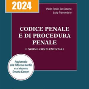 Codice penale e di procedura penale e norme complementari 2024. Aggiornato alla Riforma Nordio e al decreto Svuota Carceri