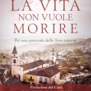 Dove la vita non vuole morire. Per una pastorale delle Aree interne