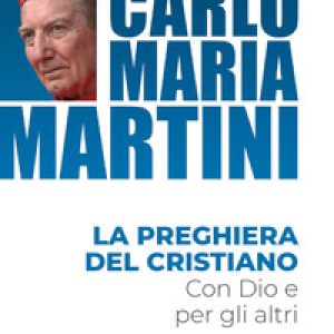 La preghiera del cristiano. Con Dio e per gli altri