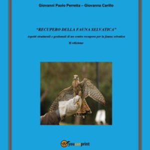«Recupero della fauna selvatica». Aspetti strutturali e gestionali di un centro recupero per la fauna selvatica