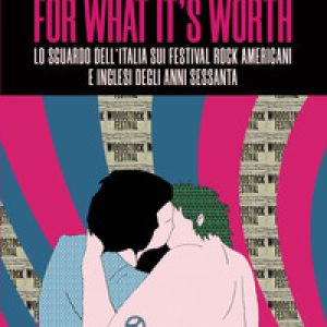 For what it’s worth. Lo sguardo dell’Italia sui festival rock americani e inglesi degli anni Sessanta