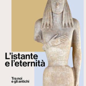 L’istante e l’eternità. Tra noi e gli antichi