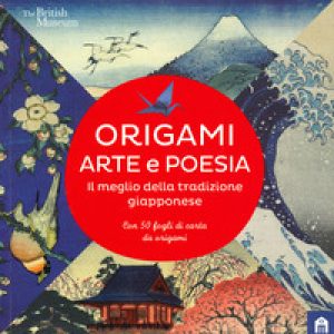 Origami. Arte e poesia. Il meglio della tradizione giapponese