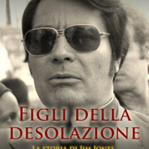 Figli della desolazione. La storia di Jim Jones dall’infanzia al massacro di Jonestown
