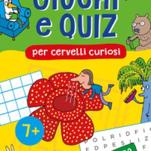 Giochi e quiz per cervelli curiosi. Natura