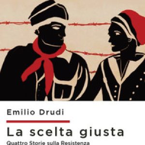 La scelta giusta. Quattro storie sulla Resistenza