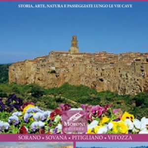 Viaggio attraverso la civiltà del tufo. Storia, arte, natura e passeggiate lungo le Vie Cave. Sorano, Sovana, Pitigliano, Vitozza