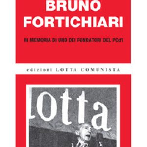 Bruno Fortichiari. In memoria di uno dei fondatori del PCd’I