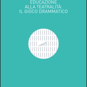 Educazione alla teatralità. Il gioco drammatico