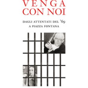Venga con noi. Dagli attentati del ’69 a piazza Fontana