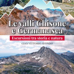 Le valli Chisone e Germanasca. Escursioni tra storia e natura