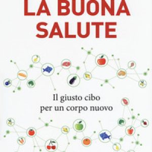 La buona salute. Il giusto cibo per un corpo nuovo