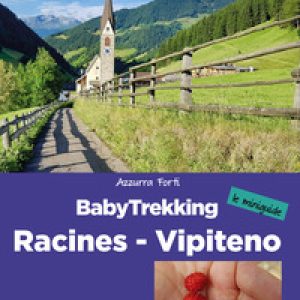 BabyTrekking. Racines Vipiteno. Racines, Vipiteno, Val Ridanna, Val Giovo Val di Vizze, Val di Fleres