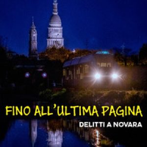 Fino all’ultima pagina. Delitti a Novara