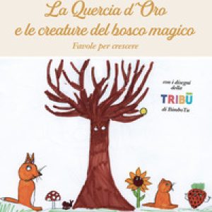La Quercia d’Oro e le creature del bosco magico. Favole per crescere