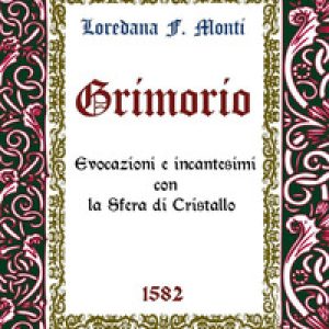 Grimorio. Evocazioni e incantesimi con la sfera di cristallo 1582