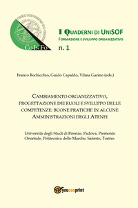 Cambiamento organizzativo, progettazione dei ruoli e sviluppo delle competenze: buone pratiche in alcune amministrazioni degli Atenei - Vol. 1