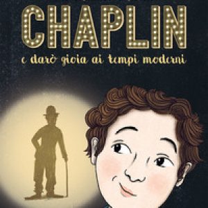 Mi chiamo Charlie Chaplin e darò gioia ai tempi moderni