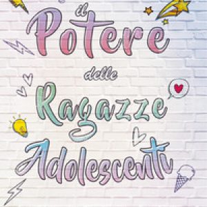 Il potere delle ragazze adolescenti. Navigare l'adolescenza con successo