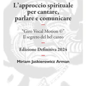 Rivoluzionario. L’approccio spirituale per cantare, parlare e comunicare. “Giro Vocal Motion ©”. Il segreto del bel canto