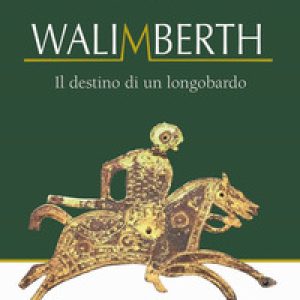 Walimberth. Il destino di un longobardo