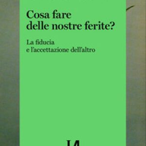 Cosa fare delle nostre ferite? La fiducia e l’accettazione dell’altro
