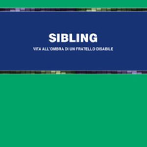 Sibling. Vita all'ombra di un fratello disabile