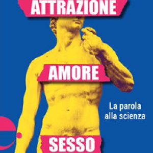 Attrazione, amore, sesso. La parola alla scienza
