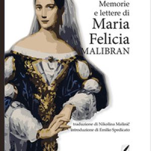 Memorie e lettere di Maria Felicia Malibran