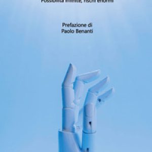 Intelligenza artificiale. Possibilità infinite, rischi enormi