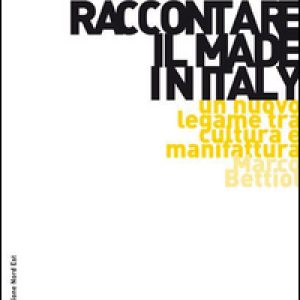 Raccontare il Made in Italy. Un nuovo legame tra cultura e manifattura