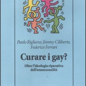Curare i gay? Oltre l’ideologia riparativa dell’omosessualità