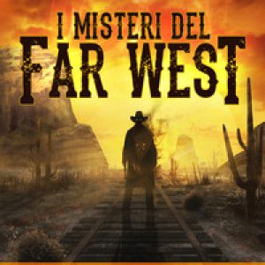 I misteri del Far West. Storie insolite, macabre e curiose dalla frontiera americana