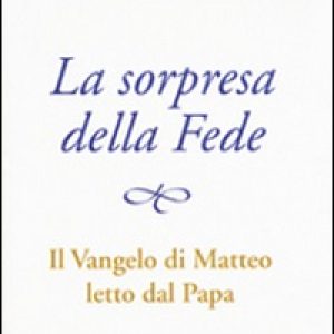 La sorpresa della fede. Il Vangelo di Matteo letto dal papa