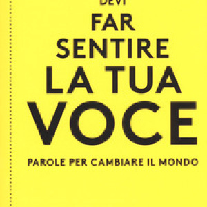 Devi far sentire la tua voce. Parole per cambiare il mondo